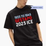 1933-to-1945-gestapo-2025-ice-shirt-1_bl8g3t