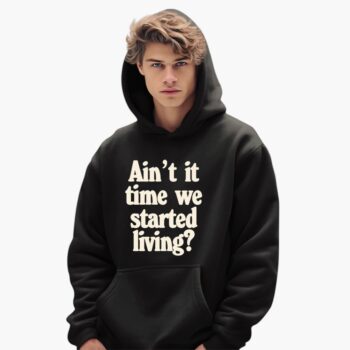Ain't It Time We Started Living Shirt