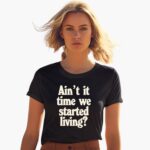 aint-it-time-we-started-liing-shirt-1_cmoz1w
