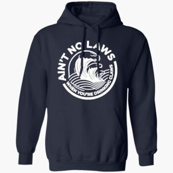 Ain't No Laws When You're Drinking Claws Shirt