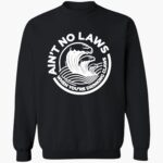 aint-no-laws-when-youre-drinking-claws-shirt-1_ezr6wu.jpg