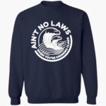 aint-no-laws-when-youre-drinking-claws-shirt-1_ezr6wu.jpg