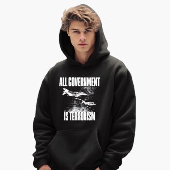 All Government Is Terrorism Shirt