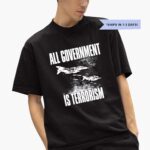 all-goernment-is-terrorism-shirt-1_mpi3zf