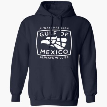 Always Has Been Gulf Of Mexico Always Will Be Shirt