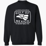 always-has-been-gulf-of-mexico-always-will-be-shirt-1_kv9gw0.jpg
