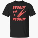 beggin-for-a-peggin-shirt-1_dzghzd.jpg