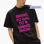 bring-yo-gal-to-a-smino-show-shirt-1_v8l4xe