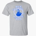 but-daddy-i-loe-him-bucky-barnes-shirt-1_e1uk6k.jpg