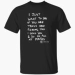 dominic-skinner-i-just-want-to-say-if-you-are-trans-shirt-1_swz4pg.jpg