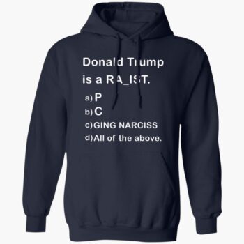 Donald Trump Is A Rapist Racist Raging Narcissist Shirt