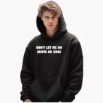 dont-let-me-do-shots-or-coke-shirt-1_zwtvnh