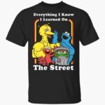 eerything-i-know-i-learned-on-the-streets-shirt-1_s1wwb9.jpg