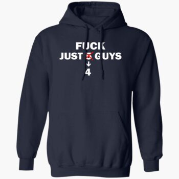 Fck Just 4 Guys Shirt