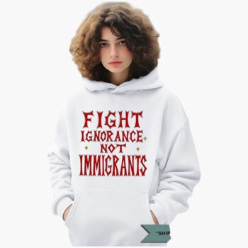 Fight Ignorance Not Immigrants Shirt
