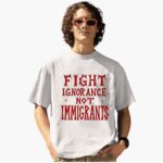 fight-ignorance-not-immigrants-shirt-1_vxrjsh