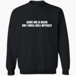 gie-me-a-beer-or-i-will-kill-myself-shirt-1_p4egmx.jpg