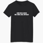 gie-me-a-beer-or-i-will-kill-myself-shirt-1_p4egmx.jpg