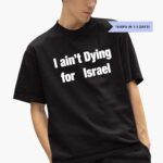 i-aint-dying-for-israel-shirt-1_wenwje