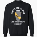 i-got-a-jar-of-dirt-and-guess-whats-inside-it-shirt-1_phqigs.jpg