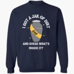 i-got-a-jar-of-dirt-and-guess-whats-inside-it-shirt-1_phqigs.jpg