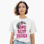 i-loe-butt-drugs-shirt-1_kk4wv5