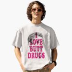 i-loe-butt-drugs-shirt-1_kk4wv5