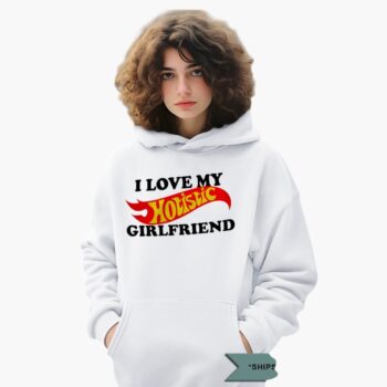 I Love My Hotistic Girlfriend Shirt