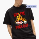 ice-get-the-fuck-out-shirt-1_gb33q3