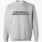 john-stoj-you-were-working-as-a-waitress-in-a-cocktail-bar-shirt-1_byula5.jpg