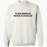 john-stoj-you-were-working-as-a-waitress-in-a-cocktail-bar-shirt-1_byula5.jpg