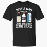 just-a-dad-who-always-came-back-with-the-milk-funny-father-is-day-shirt-1_v7fbbl.jpg