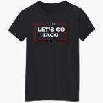 lets-go-taco-trump-shirt-1_zzfrgx.jpg