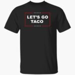 lets-go-taco-trump-shirt-1_zzfrgx.jpg