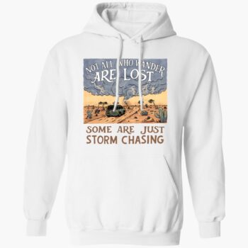 Not All Who Wander Are Lost Some Are Just Storm Chasing Shirt
