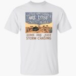 not-all-who-wander-are-lost-some-are-just-storm-chasing-shirt-1_v9wfqs.jpg
