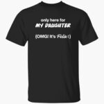 only-here-for-my-daughter-omg-its-felix-shirt-1_pgumb1.jpg