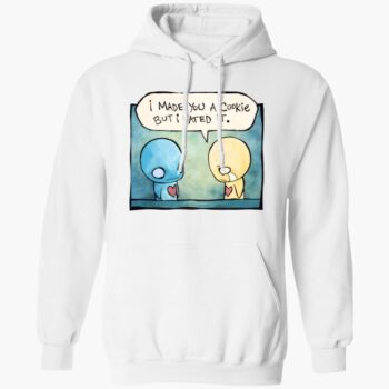 Pon And Zi I Made You A Cookie But I Eated It Shirt