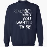 remember-who-you-wanted-to-be-shirt-1_pymen3.jpg