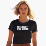 rosenblatt-was-better-shirt-1_zaip8c