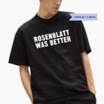 rosenblatt-was-better-shirt-1_zaip8c