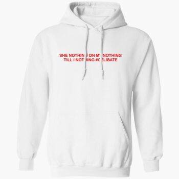 She Nothing On My Nothing Till I Nothing #cebilate Shirt