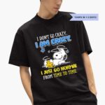 snoopy-peanuts-i-dont-go-crazy-i-am-crazy-i-just-go-normal-from-time-to-time-shirt-1_ibepie