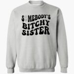 somebodys-bitchy-sister-shirt-1_hmadhd.jpg