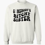 somebodys-bitchy-sister-shirt-1_hmadhd.jpg