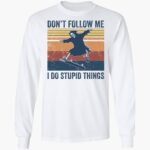 the-death-dont-follow-me-i-do-stupid-things-shirt-1_xufelq.jpg