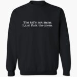 the-kid-not-mine-i-just-fck-the-mom-shirt-1_oyeqoa.jpg