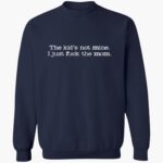 the-kid-not-mine-i-just-fck-the-mom-shirt-1_oyeqoa.jpg