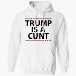 trump-is-a-cunt-shirt-1_bsth3y.jpg