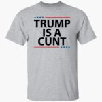 trump-is-a-cunt-shirt-1_bsth3y.jpg